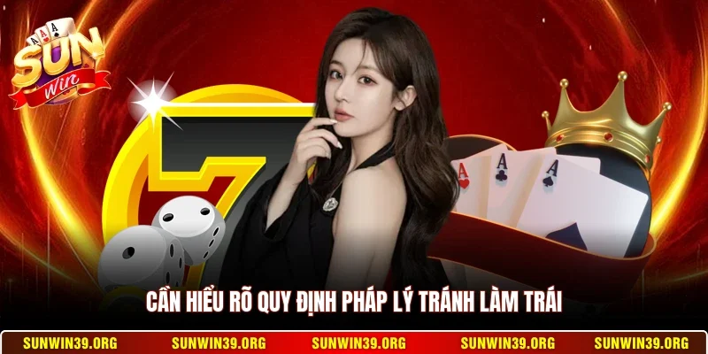 Cần hiểu rõ quy định pháp lý tránh làm trái