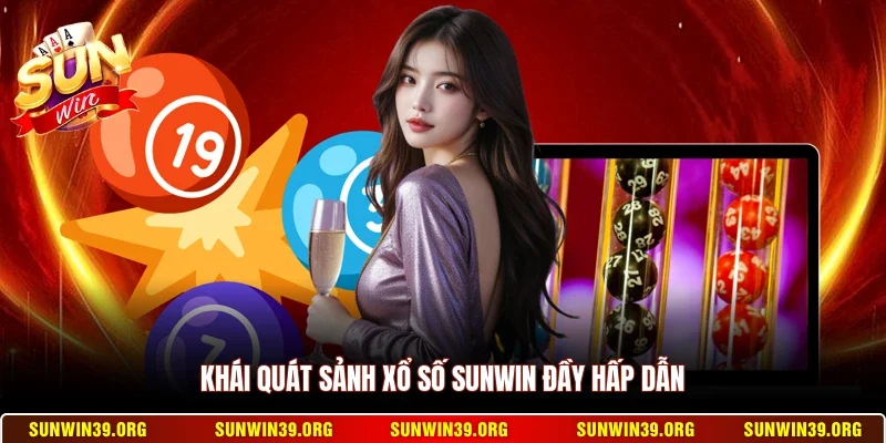 Khái quát sảnh xổ số Sunwin đầy hấp dẫn