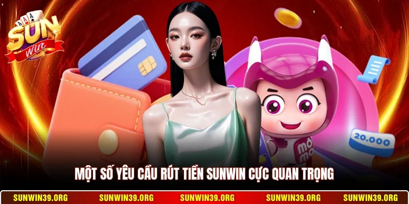 Một số yêu cầu rút tiền Sunwin cực quan trọng