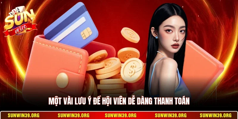 Một vài lưu ý để hội viên dễ dàng thanh toán