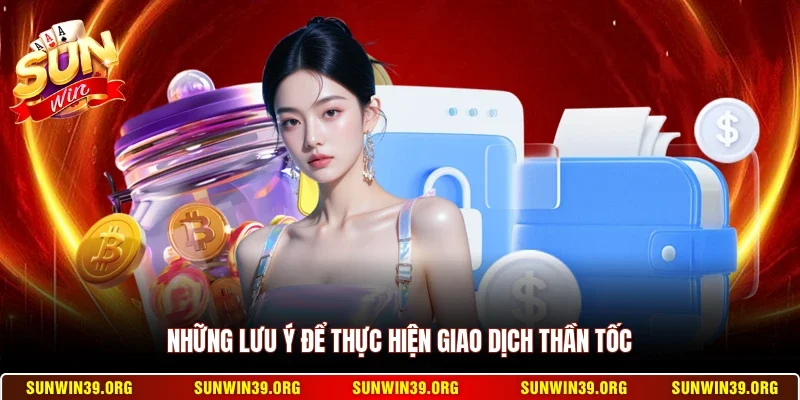 Những lưu ý để thực hiện giao dịch thần tốc
