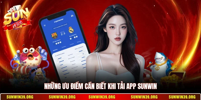 Những ưu điểm cần biết khi tải app Sunwin