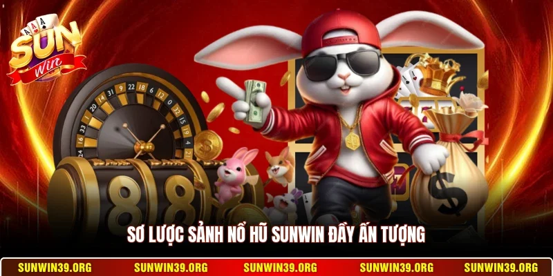 Sơ lược sảnh nổ hũ Sunwin đầy ấn tượng