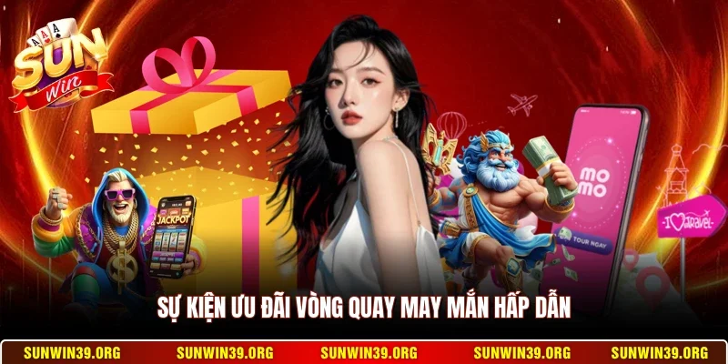 Sự kiện ưu đãi vòng quay may mắn hấp dẫn