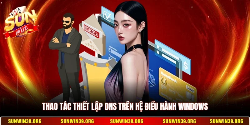 Thao tác thiết lập DNS trên hệ điều hành Windows
