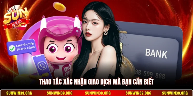 Thao tác xác nhận giao dịch mà bạn cần biết