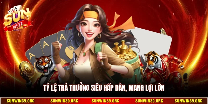 Tỷ lệ trả thưởng siêu hấp dẫn, mang lợi lớn