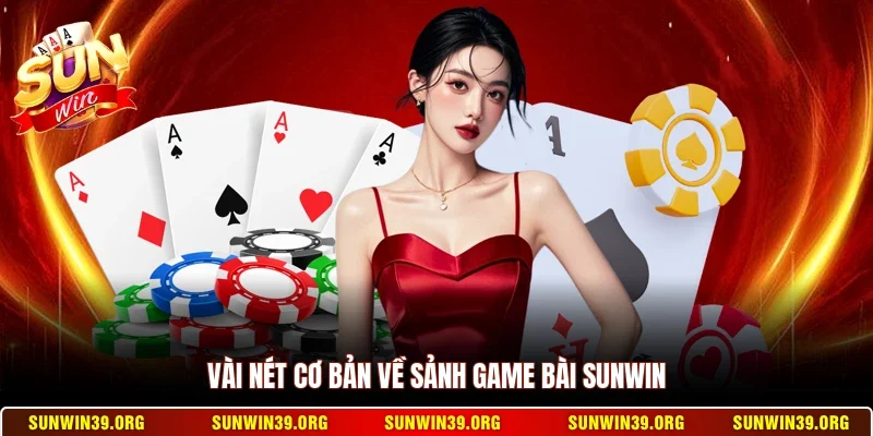 Vài nét cơ bản về sảnh game bài Sunwin