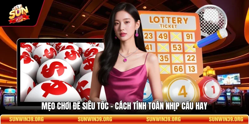 Mẹo Chơi Đề Siêu Tốc - Cách Tính Toán Nhịp Cầu Hay