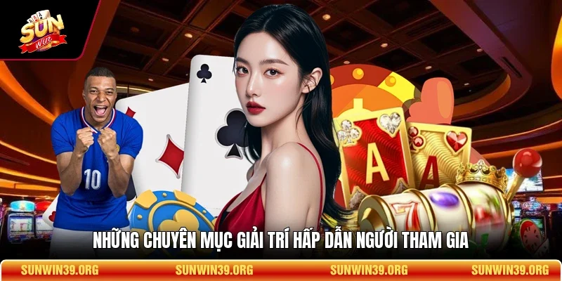 Những chuyên mục giải trí hấp dẫn người tham gia