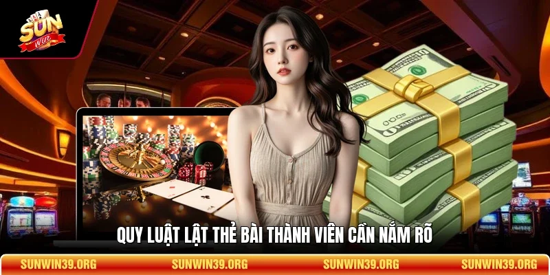 Quy luật lật thẻ bài thành viên cần nắm rõ