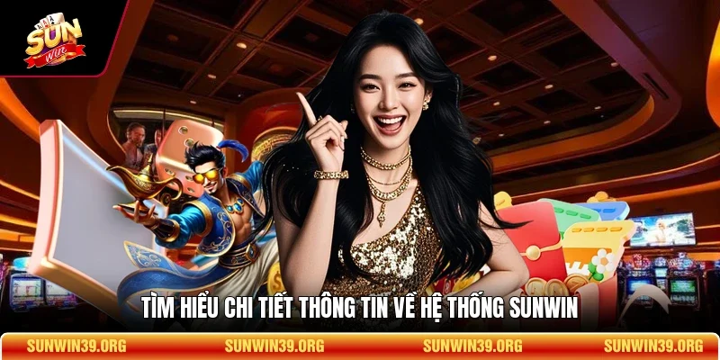 Tìm hiểu chi tiết thông tin về hệ thống SUNWIN