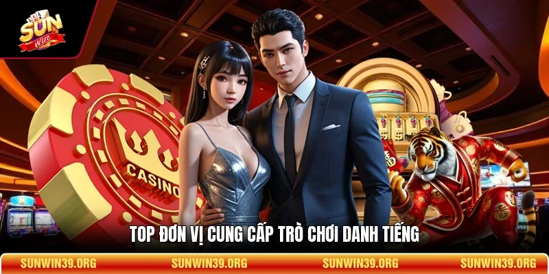 Top đơn vị cung cấp trò chơi danh tiếng