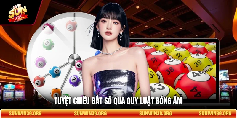 Tuyệt chiêu bắt số qua quy luật bóng âm